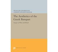 The Aesthetics of the Greek Banquet: Images of Wine and Ritual (Princeton Legacy Library): Images of Wine and Ritual (Un Flot d'Images)