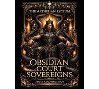 The Aetherian Lyceum Obsidian Court Sovereigns by Dionisius: A Dark Fantasy Romantasy Coloring Book for Adults featuring 44 illustrations