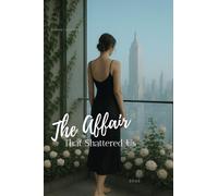The Affair That Shattered Us: Every kiss was a crack in her perfect world.
