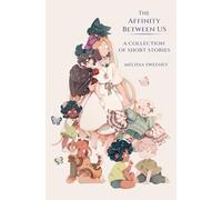 The Affinity Between Us: A Short Story Collection