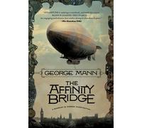 The Affinity Bridge: A Newbury & Hobbes Investigation - Mann George