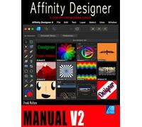 The Affinity Designer Manual - Version 2: A Step-by-Step Beginner's Guide