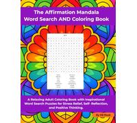 The Affirmation Mandala Word Search AND Coloring Book: A Mindful Journey Through Positive Words, Inspiring Reflections, and Stress-Relieving Mandala Coloring.