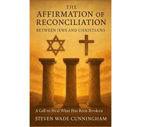 The Affirmation of Reconciliation Between Jews and Christians: A Call to Heal What Has Been Broken