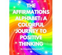 The Affirmations Alphabet: A Colorful Journey to Positive Thinking