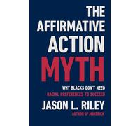 The Affirmative Action Myth: Why Blacks Don't Need Racial Preferences to Succeed