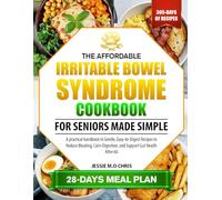 THE AFFORDABLE IRRITABLE BOWEL SYNDROME COOKBOOK FOR SENIORS MADE SIMPLE: A practical handbook to Gentle, Easy-to-Digest Recipes to Reduce Bloating, Calm Digestion, and Support Gut Health After 60