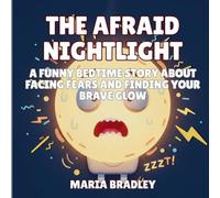 The Afraid Nightlight: A Funny Bedtime Story About Facing Fears and Finding Your Brave Glow: 1