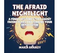 The Afraid Nightlight: A Funny Bedtime Story About Facing Fears and Finding Your Brave Glow: 1