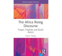 The Africa Rising Discourse: Tropes, Trophies and Social Actors