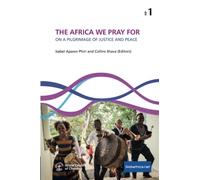 THE AFRICA WE PRAY FOR: ON A PILGRIMAGE OF JUSTICE AND PEACE