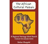 The African Cultural Mosaic: A Regional Heritage Word Search: 70 Puzzles Exploring the Cultures, Ethnic Groups, and Traditions of Africa