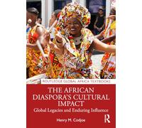 The African Diaspora’s Cultural Impact: Global Legacies and Enduring Influence
