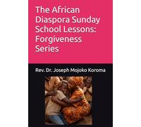 The African Diaspora Sunday School Lessons: Forgiveness Series