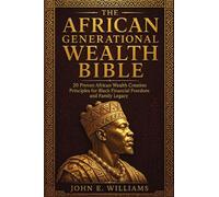 The African Generational Wealth Bible: 20 Proven African Wealth Creation Principles for Black Financial Freedom, Real Estate Investing, Stocks, Bonds, Debt Elimination, and Building a Family Legacy.