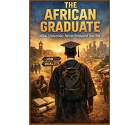 THE AFRICAN GRADUATE: What University Never Prepared You For