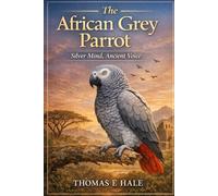 The African Grey Parrot: Silver Mind, Ancient Voice