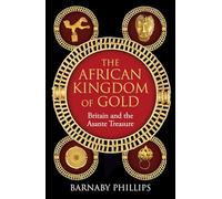 The African Kingdom of Gold: Britain and the Asante Treasure