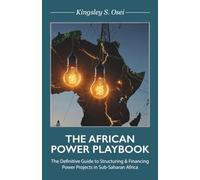 THE AFRICAN POWER PLAYBOOK: The Definitive Guide to Structuring & Financing Power Projects in Sub-Saharan Africa