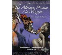 The African Presence in Mexico: From Yanga to the Present - Teaching and Learning Guide, Grades 6-12