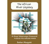 The African River Odyssey: The African River Odyssey Crossword Collection: 150 Puzzles Exploring the Geography, Biology, and Riverine History of the Continent's Great Waterways