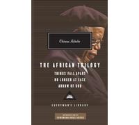 The African Trilogy: Things Fall Apart, No Longer at Ease, and Arrow of God; Introduction by Chimamanda Ngozi Adichie