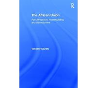 The African Union: Pan-Africanism, Peacebuilding and Development