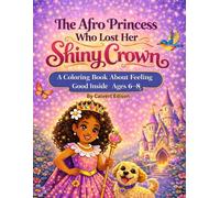 The Afro Princess Who Lost Her Shiny Crown: A coloring book story about feeling good inside. For ages 6 to 8