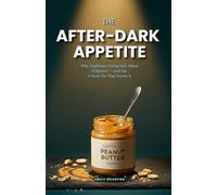 THE AFTER-DARK APPETITE: Why Nighttime Eating Isn’t About Willpower - and the 5-Hour Fix That Proves It