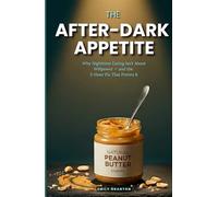 THE AFTER-DARK APPETITE: Why Nighttime Eating Isn’t About Willpower - and the 5-Hour Fix That Proves It