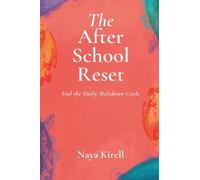 The After-School Reset: End the Daily Meltdown Cycle