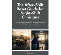 The After-Shift Reset Guide for Night-Shift Clinicians: 10-Minute Wind-Down Routines, Sleep-Support Habits, and Nervous-System Calming Tools for Hospital and EMS Teams