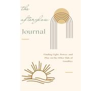 The Afterglow Journal: Finding Light, Power, and Play on the Other Side of Goodbye