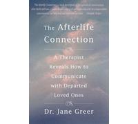 The Afterlife Connection: A Therapist Reveals How to Communicate with Departed Loved Ones
