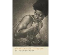 Brandon Shimoda The Afterlife is Letting Go (Tascabile)