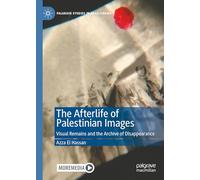 The Afterlife of Palestinian Images: Visual Remains and the Archive of Disappearance, With Online Files