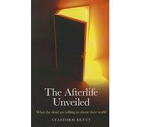 The Afterlife Unveiled: What the Dead Are Telling Us About Their World