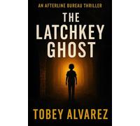 THE AFTERLINE BUREAU: THE LATCHKEY GHOST