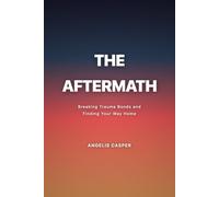 THE AFTERMATH: Breaking Trauma Bonds and Finding Your Way Home
