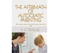 THE AFTERMATH OF AUTOCRATIC PARENTING: Why Despotic Parents Live Sad & Lonely Lives At Old Age