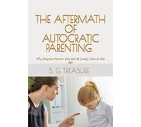 THE AFTERMATH OF AUTOCRATIC PARENTING: Why Despotic Parents Live Sad & Lonely Lives At Old Age