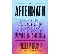 The Aftermath: The Last Days of the Baby Boom and the Future of Power in America