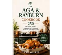 The AGA & Rayburn Cookbook: 250 Practical Recipes for Everyday Cooking on Your AGA or Rayburn