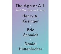 The Age of A.I.: And Our Human Future