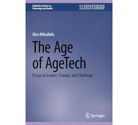 The Age of Agetech: Essays to Inspire, Change and Challenge