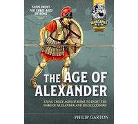 The Age of Alexander: Using Three Ages of Rome to Fight the Wars of Alexander the Great and His Successors