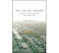 The Age of Arthur: A History of the British Isles from 350 to 650
