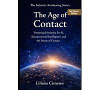 The Age of Contact (Full Colour Edition): Preparing Humanity for AI, Extraterrestrial Intelligence, and the Future of Contact