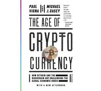 The Age of Cryptocurrency: How Bitcoin and the Blockchain Are Challenging the Global Economic Order