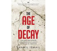 The Age of Decay: How Aging and Shrinking Populations could Usher in the Decline of Civilization
